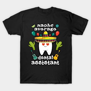 nacho average dental assistant Cinco de mayo dental T-Shirt